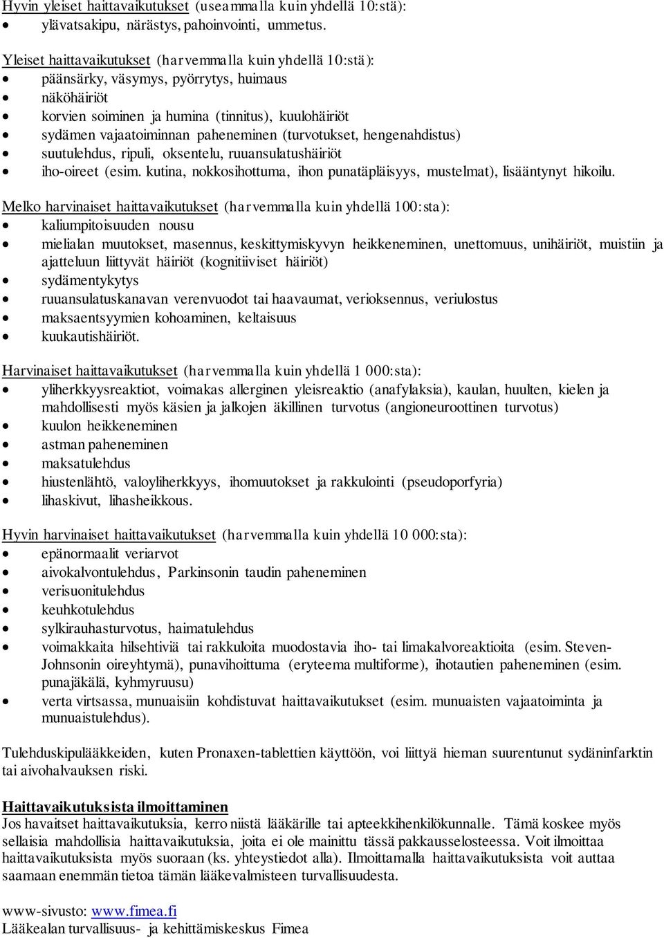 (turvotukset, hengenahdistus) suutulehdus, ripuli, oksentelu, ruuansulatushäiriöt iho-oireet (esim. kutina, nokkosihottuma, ihon punatäpläisyys, mustelmat), lisääntynyt hikoilu.