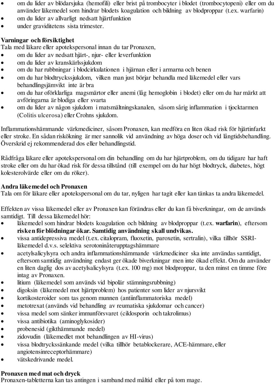 Varningar och försiktighet Tala med läkare eller apotekspersonal innan du tar Pronaxen, om du lider av nedsatt hjärt-, njur- eller leverfunktion om du lider av kranskärlssjukdom om du har rubbningar