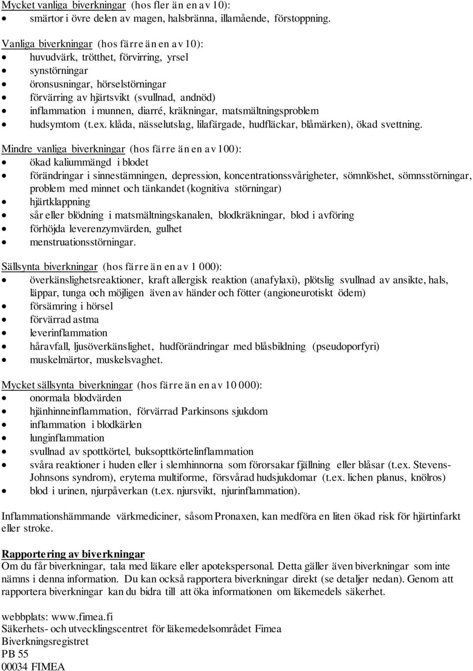 diarré, kräkningar, matsmältningsproblem hudsymtom (t.ex. klåda, nässelutslag, lilafärgade, hudfläckar, blåmärken), ökad svettning.