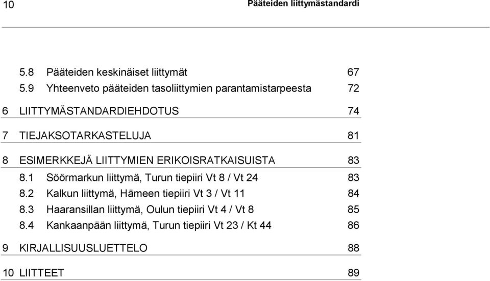 ESIMERKKEJÄ LIITTYMIEN ERIKOISRATKAISUISTA 83 8.1 Söörmarkun liittymä, Turun tiepiiri Vt 8 / Vt 24 83 8.