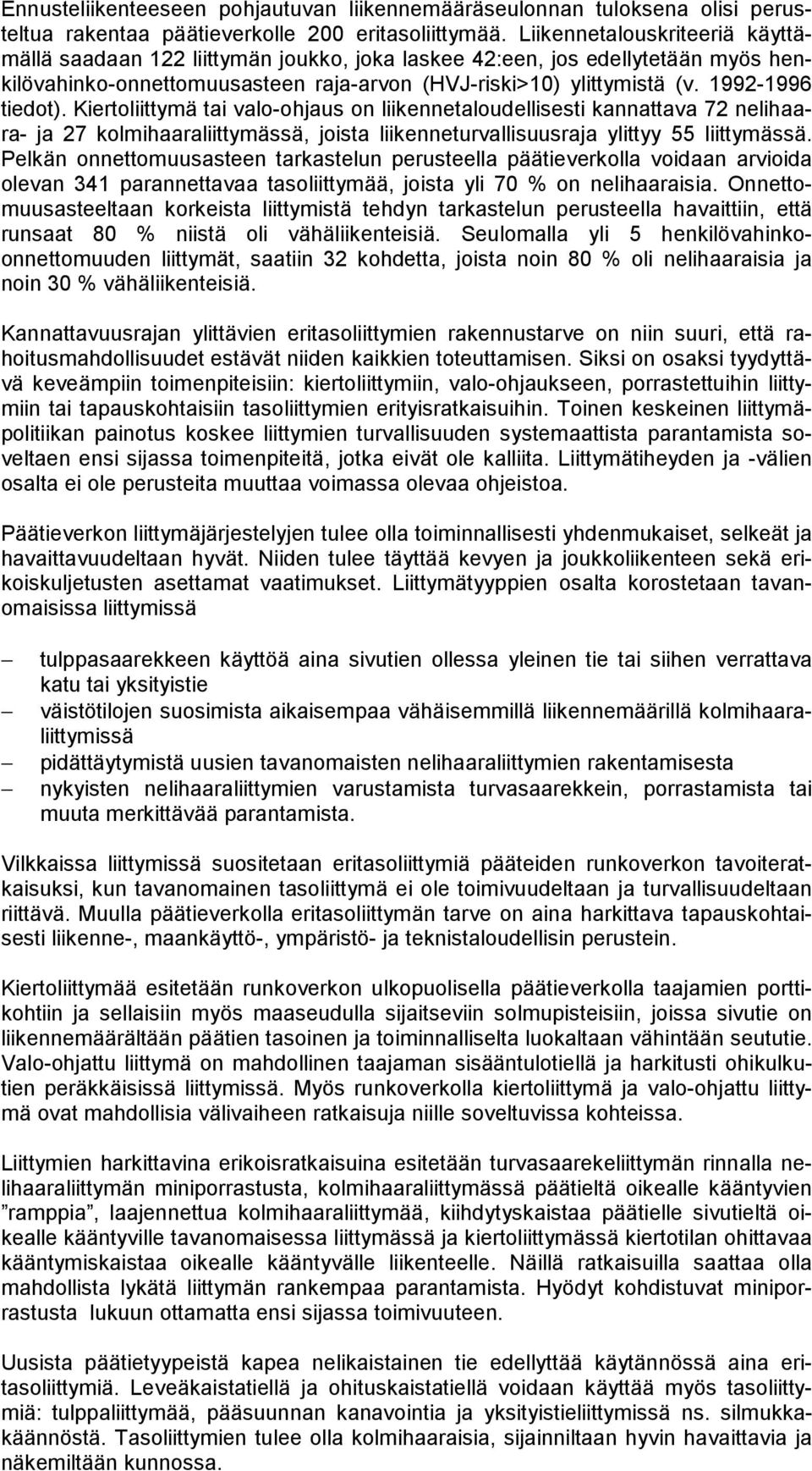 1992-1996 tiedot). Kiertoliittymä tai valo-ohjaus on liikennetaloudellisesti kannattava 72 nelihaara- ja 27 kolmihaaraliittymässä, joista liikenneturvallisuusraja ylittyy 55 liittymässä.