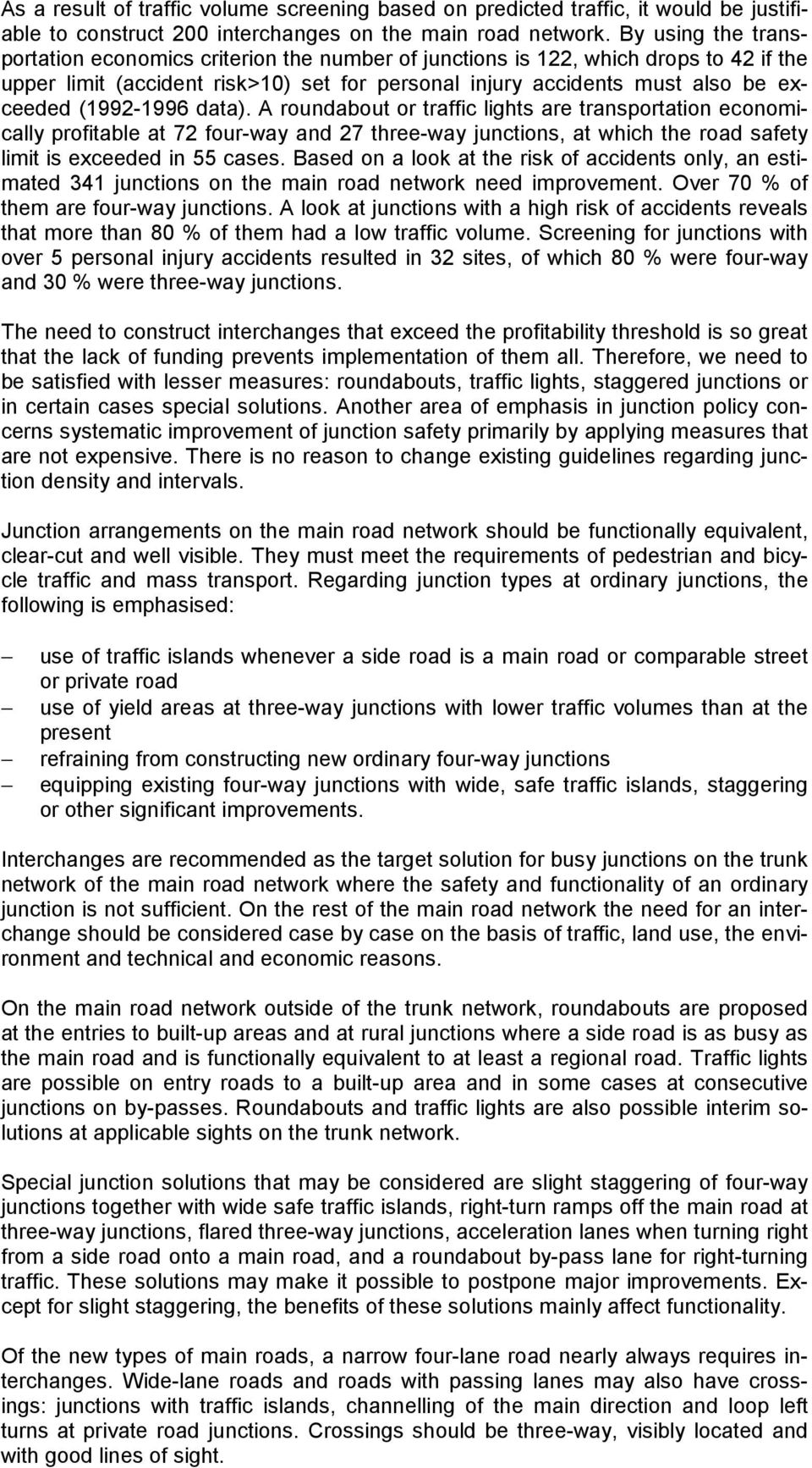 (1992-1996 data). A roundabout or traffic lights are transportation economically profitable at 72 four-way and 27 three-way junctions, at which the road safety limit is exceeded in 55 cases.