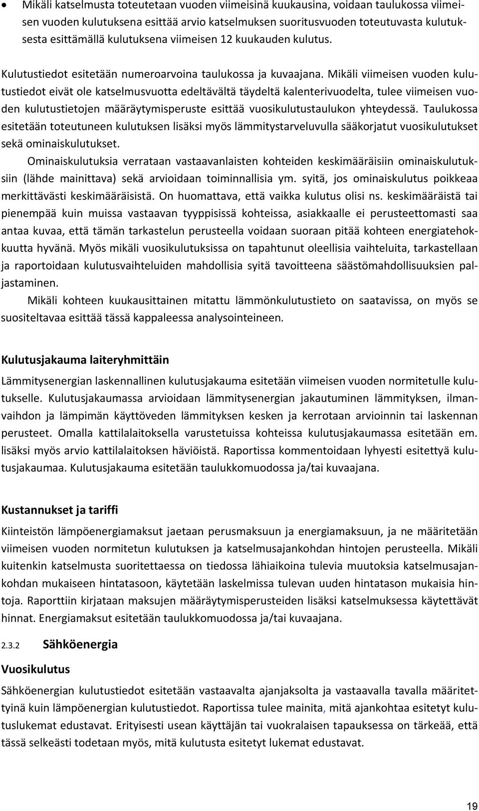 Mikäli viimeisen vuoden kulutustiedot eivät ole katselmusvuotta edeltävältä täydeltä kalenterivuodelta, tulee viimeisen vuoden kulutustietojen määräytymisperuste esittää vuosikulutustaulukon