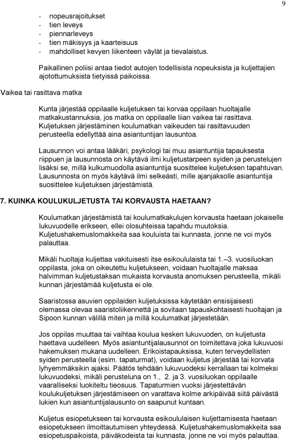 Vaikea tai rasittava matka Kunta järjestää oppilaalle kuljetuksen tai korvaa oppilaan huoltajalle matkakustannuksia, jos matka on oppilaalle liian vaikea tai rasittava.