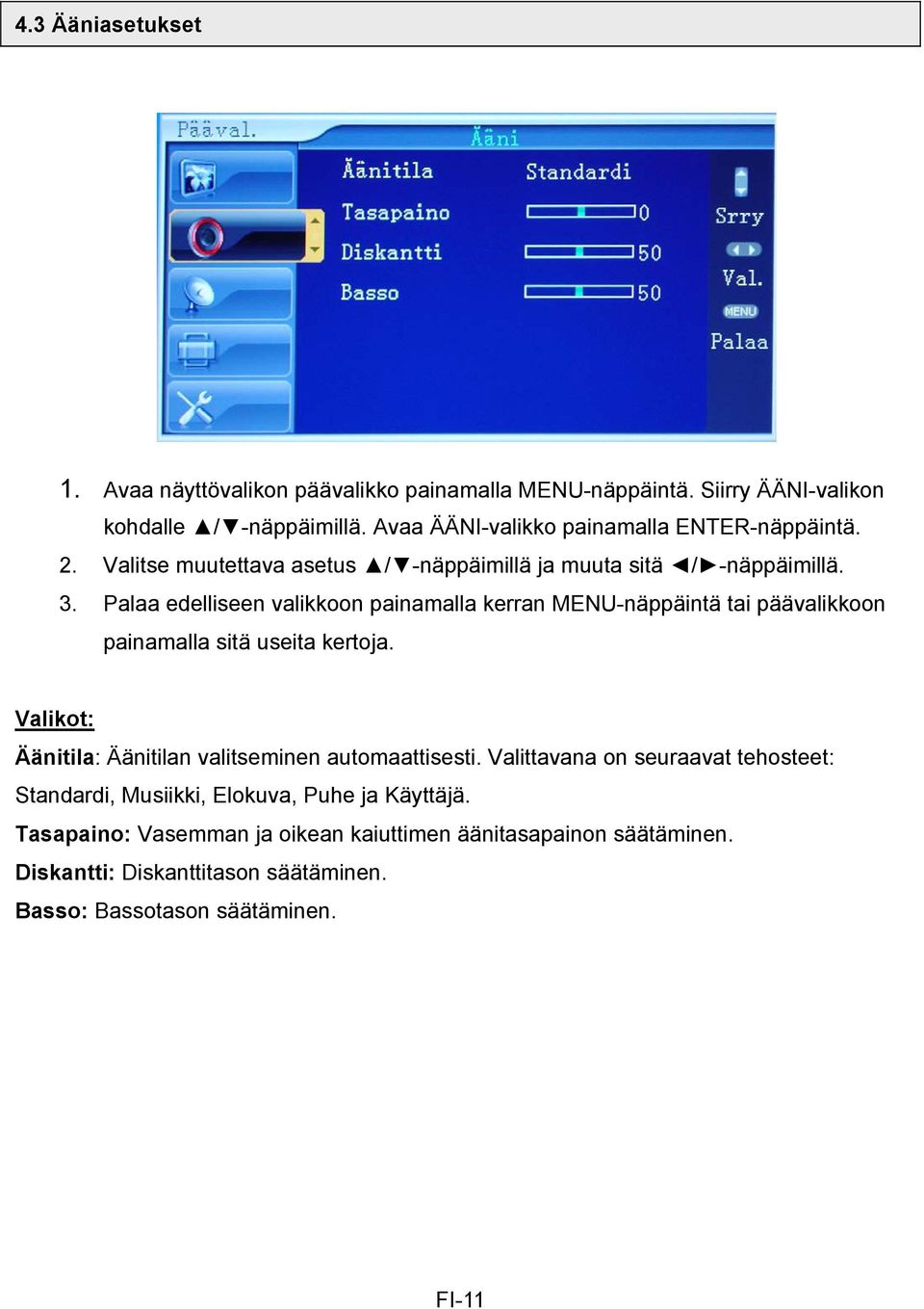 Palaa edelliseen valikkoon painamalla kerran MENU-näppäintä tai päävalikkoon painamalla sitä useita kertoja.