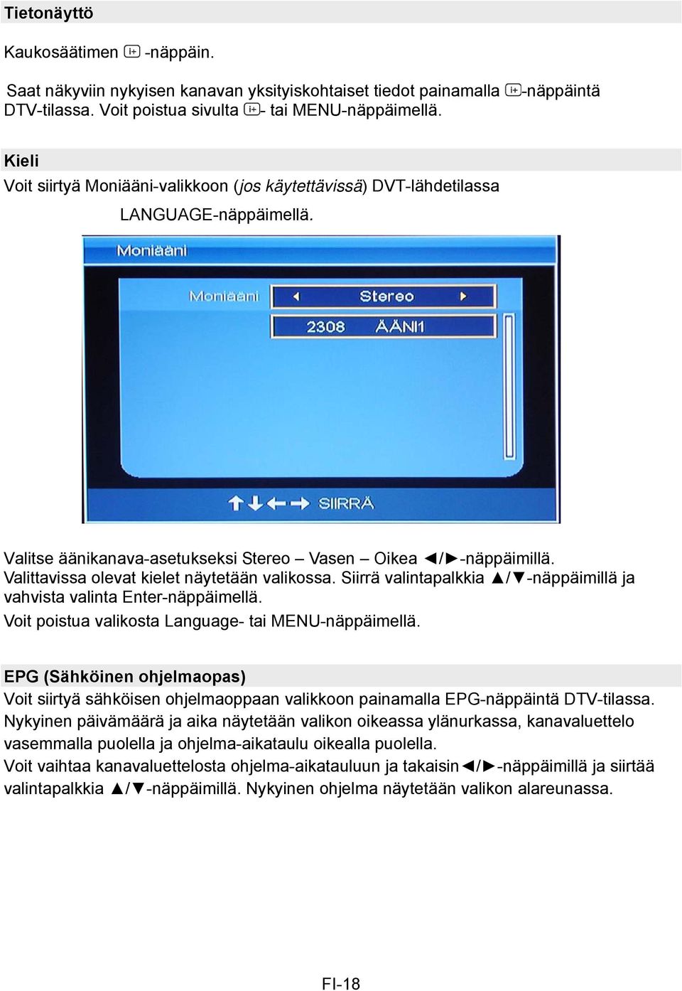 Valittavissa olevat kielet näytetään valikossa. Siirrä valintapalkkia / -näppäimillä ja vahvista valinta Enter-näppäimellä. Voit poistua valikosta Language- tai MENU-näppäimellä.