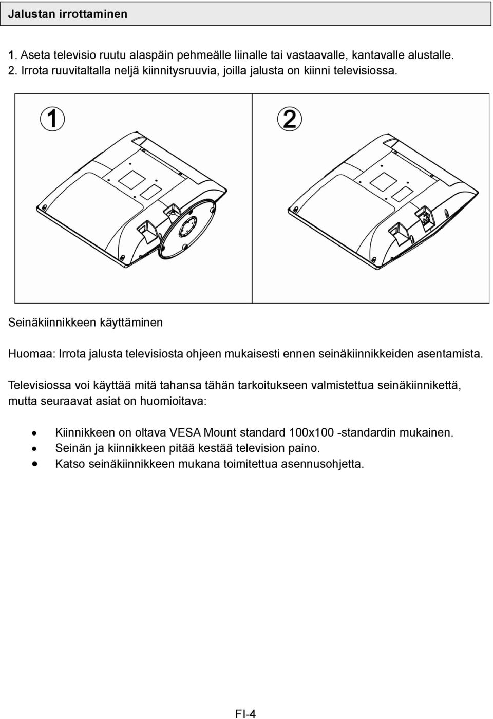 Seinäkiinnikkeen käyttäminen Huomaa: Irrota jalusta televisiosta ohjeen mukaisesti ennen seinäkiinnikkeiden asentamista.