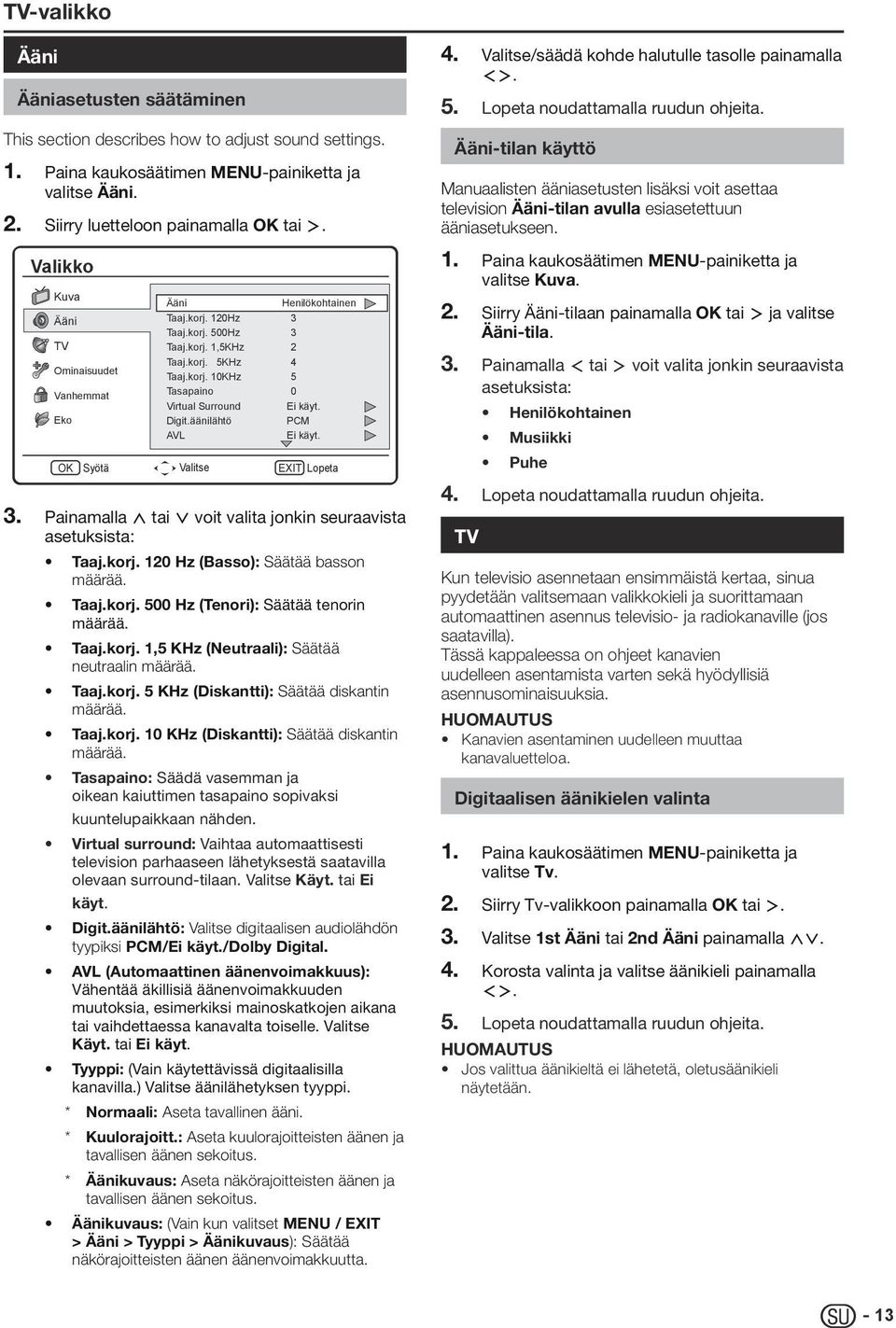 äänilähtö AVL Valitse Henilökohtainen 3 3 2 4 5 0 Ei käyt. PCM Ei käyt. EXIT Lopeta 3. Painamalla < tai > voit valita jonkin seuraavista asetuksista: Taaj.korj. 120 Hz (Basso): Säätää basson määrää.
