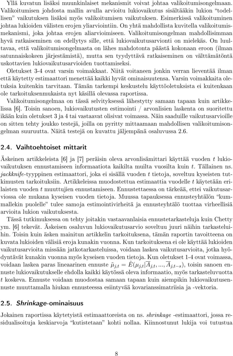 Esimerkissä valikoituminen johtaa lukioiden välisten erojen yliarviointiin. On yhtä mahdollista kuvitella valikoitumismekanismi, joka johtaa erojen aliarvioimiseen.