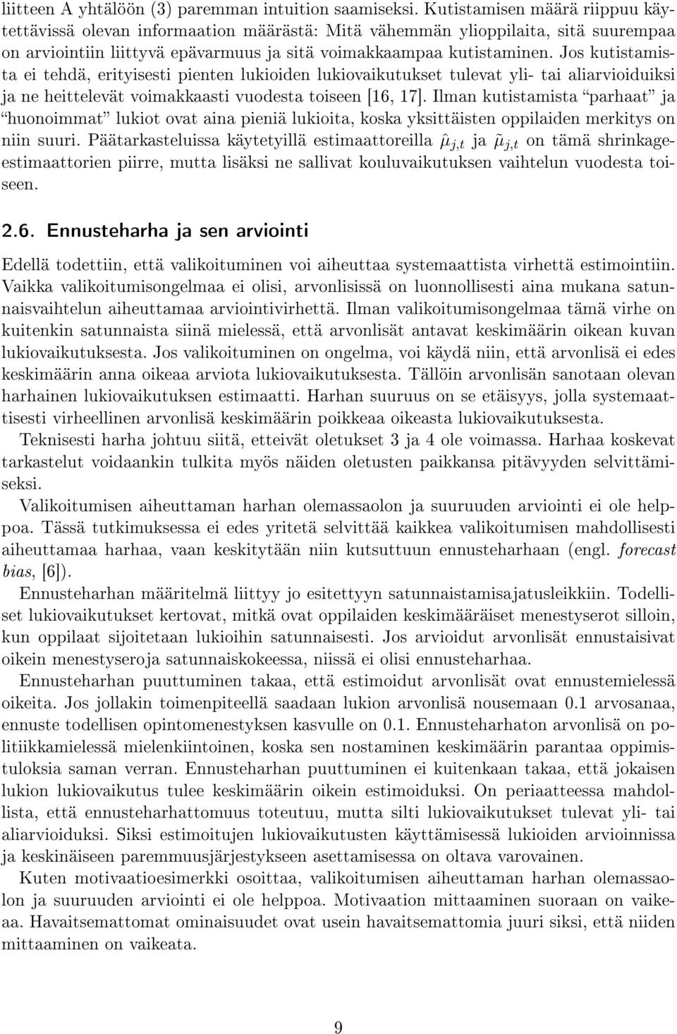 Jos kutistamista ei tehdä, erityisesti pienten lukioiden lukiovaikutukset tulevat yli- tai aliarvioiduiksi ja ne heittelevät voimakkaasti vuodesta toiseen [16, 17].