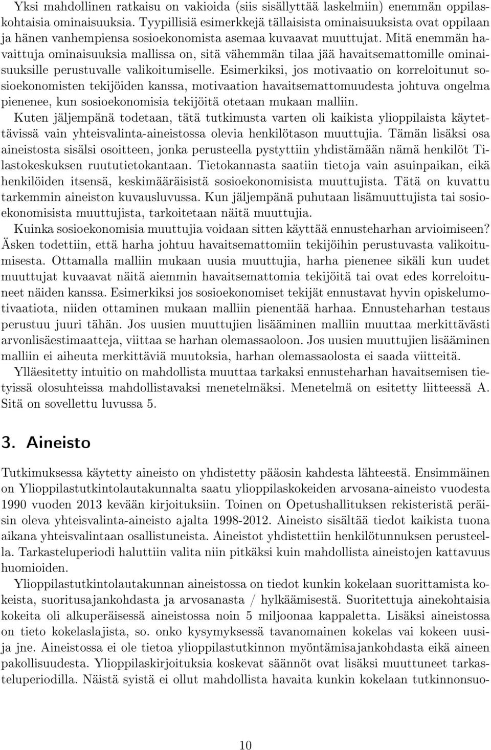 Mitä enemmän havaittuja ominaisuuksia mallissa on, sitä vähemmän tilaa jää havaitsemattomille ominaisuuksille perustuvalle valikoitumiselle.