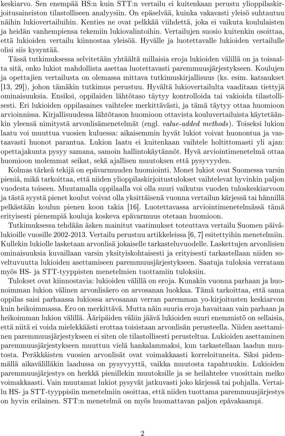 Hyvälle ja luotettavalle lukioiden vertailulle olisi siis kysyntää.