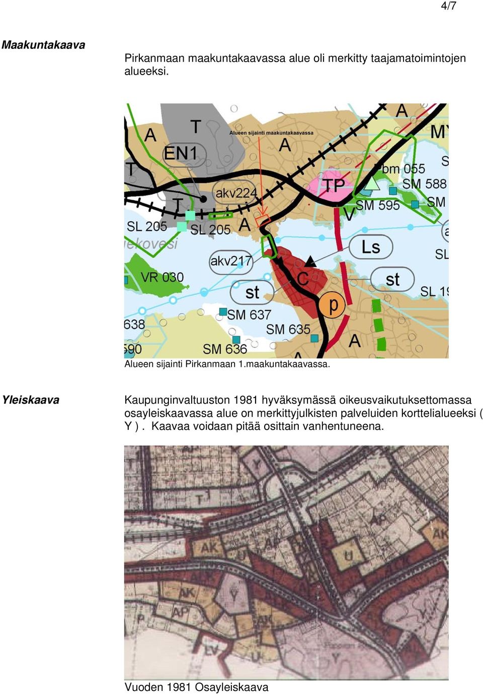 Yleiskaava Kaupunginvaltuuston 1981 hyväksymässä oikeusvaikutuksettomassa osayleiskaavassa