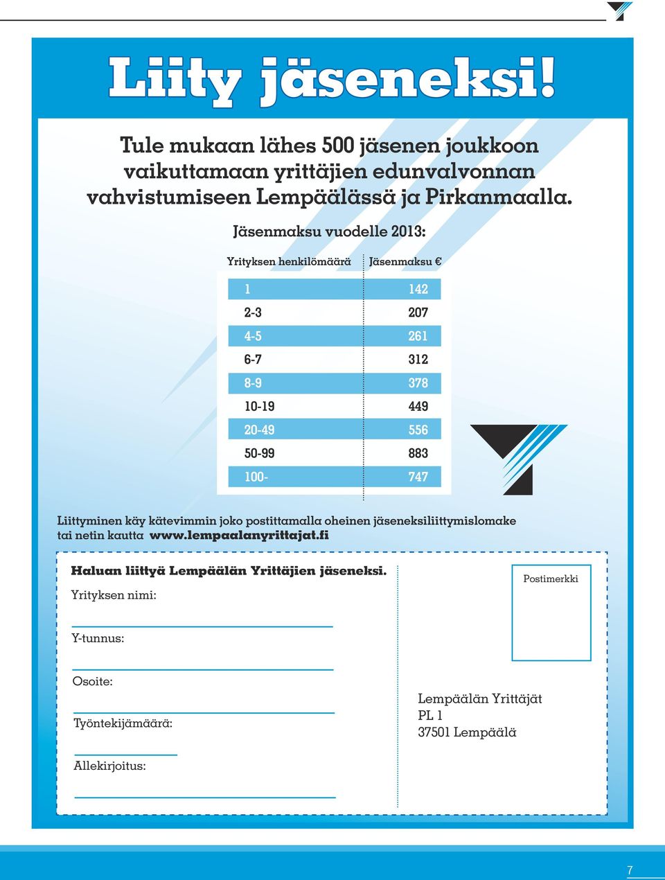 Liittyminen käy kätevimmin joko postittamalla oheinen jäseneksiliittymislomake tai netin kautta www.lempaalanyrittajat.