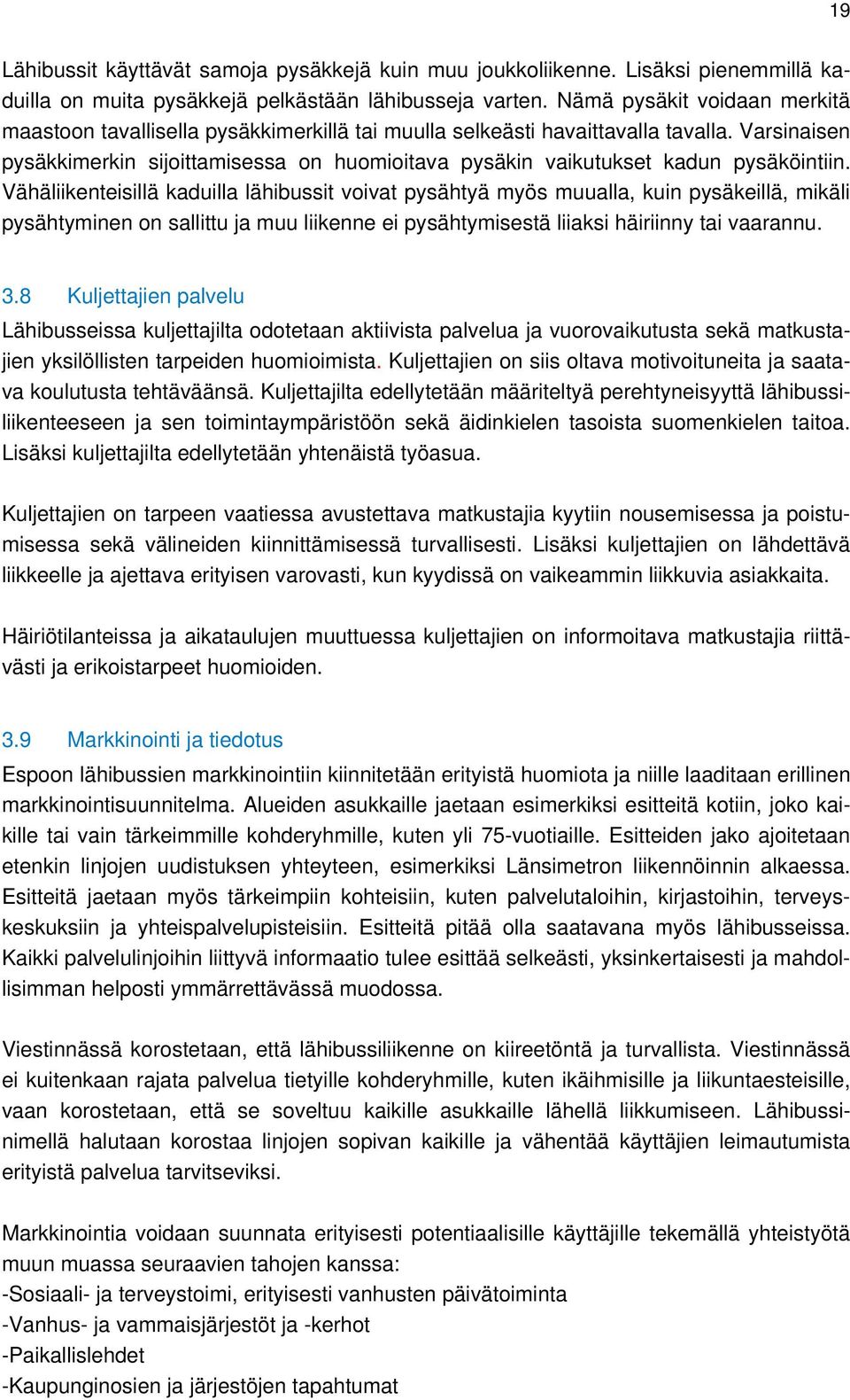 Varsinaisen pysäkkimerkin sijoittamisessa on huomioitava pysäkin vaikutukset kadun pysäköintiin.