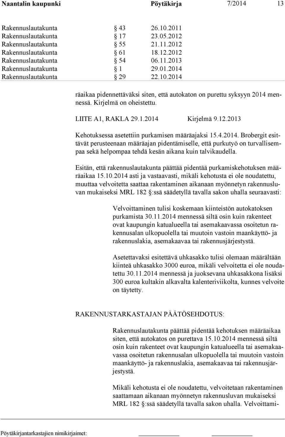 2013 Kehotuksessa asetettiin purkamisen määräajaksi 15.4.2014.