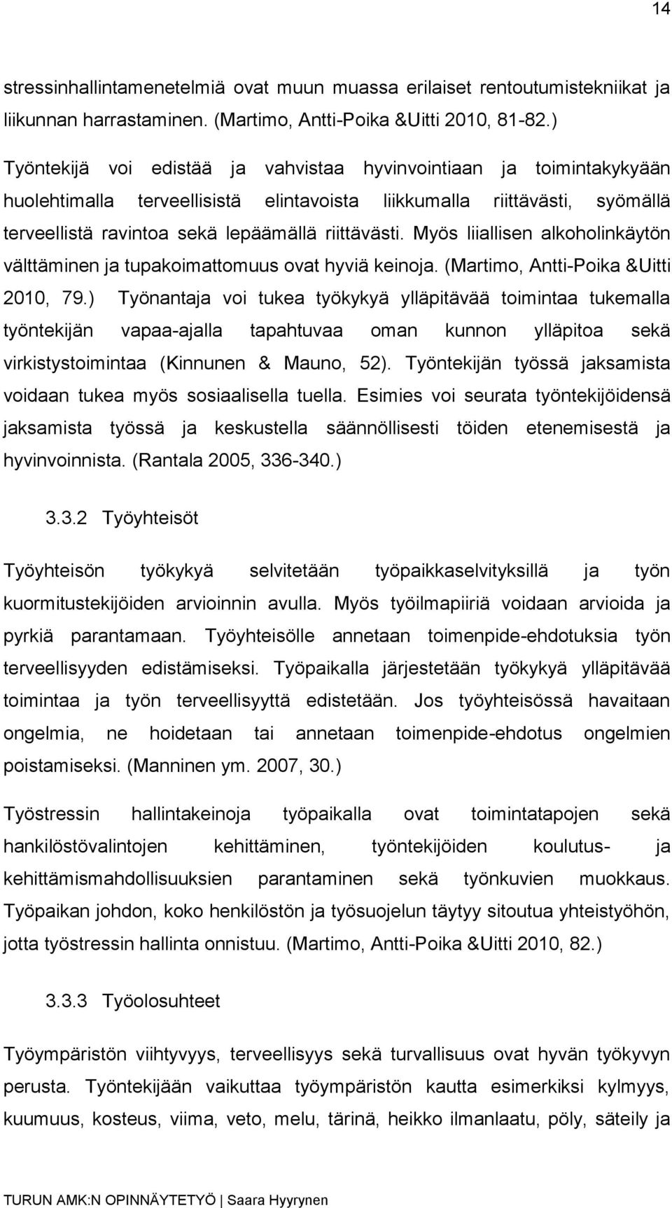 Myös liiallisen alkoholinkäytön välttäminen ja tupakoimattomuus ovat hyviä keinoja. (Martimo, Antti-Poika &Uitti 2010, 79.