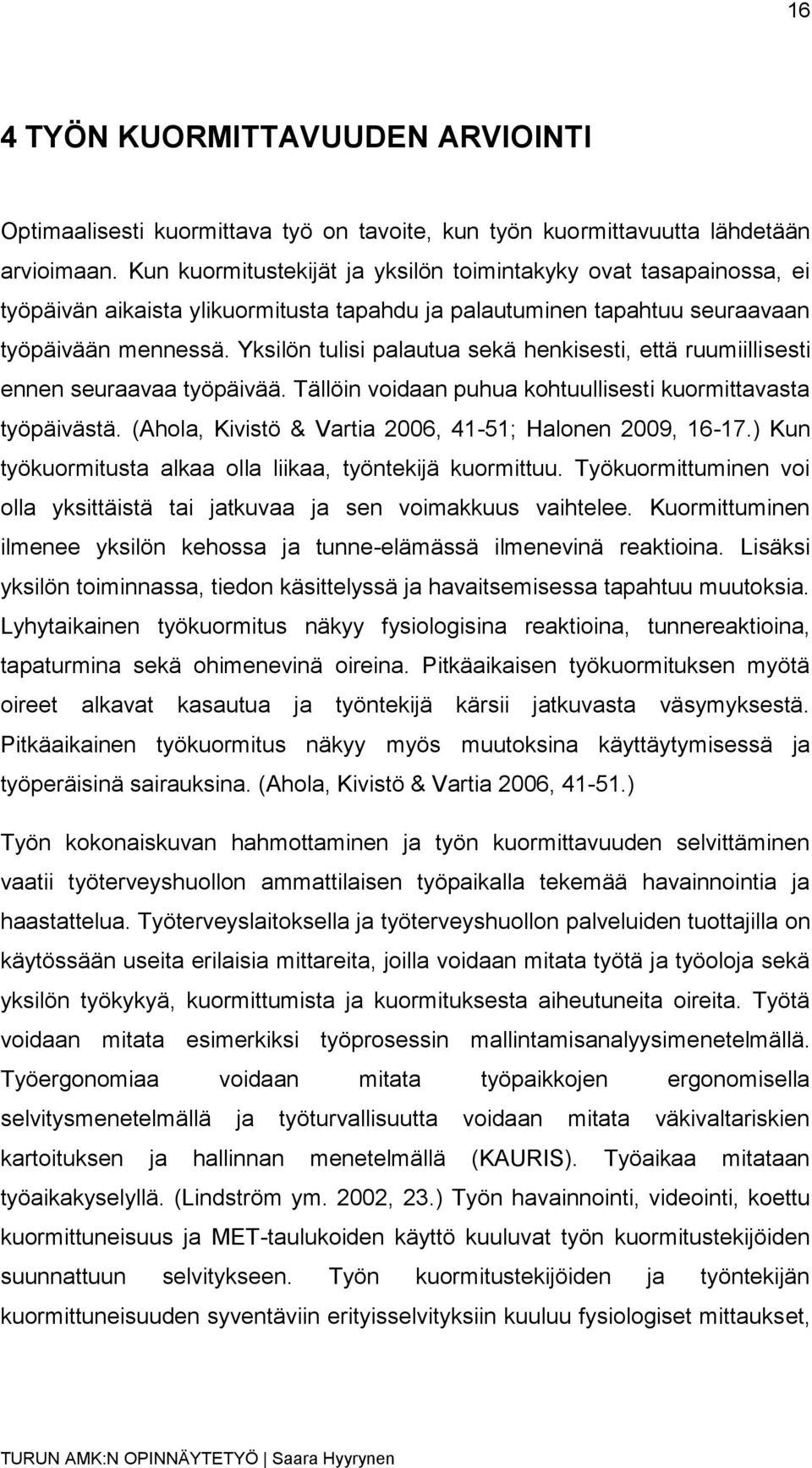 Yksilön tulisi palautua sekä henkisesti, että ruumiillisesti ennen seuraavaa työpäivää. Tällöin voidaan puhua kohtuullisesti kuormittavasta työpäivästä.