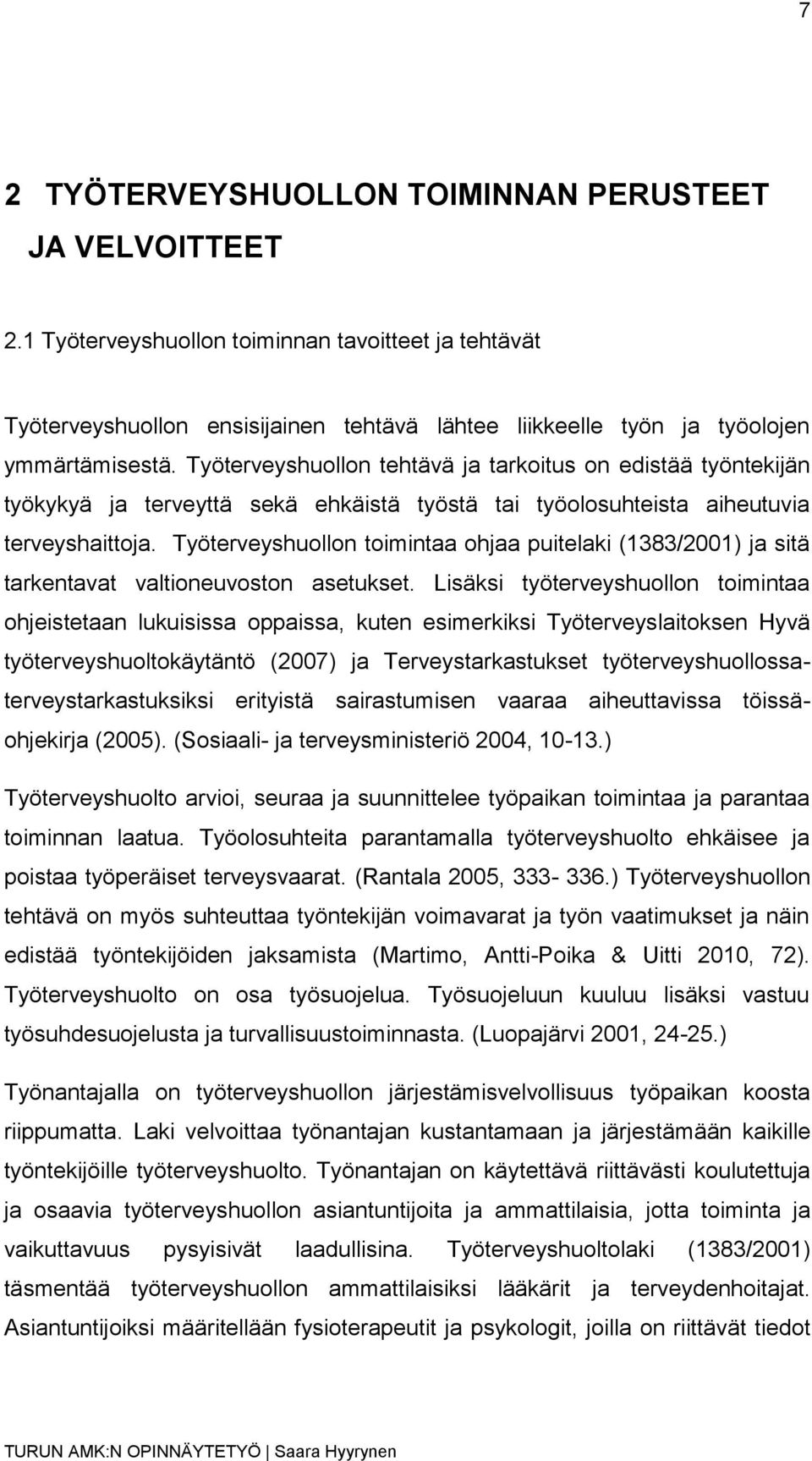 Työterveyshuollon tehtävä ja tarkoitus on edistää työntekijän työkykyä ja terveyttä sekä ehkäistä työstä tai työolosuhteista aiheutuvia terveyshaittoja.