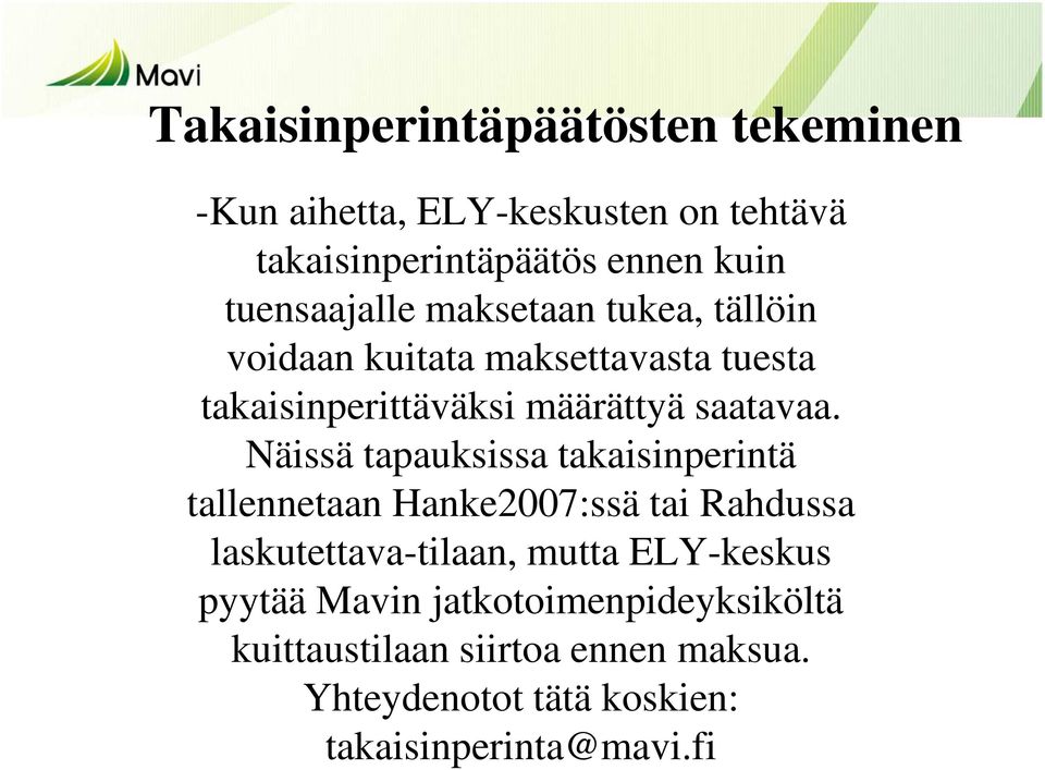 Näissä tapauksissa takaisinperintä tallennetaan Hanke2007:ssä tai Rahdussa laskutettava-tilaan, mutta ELY-keskus