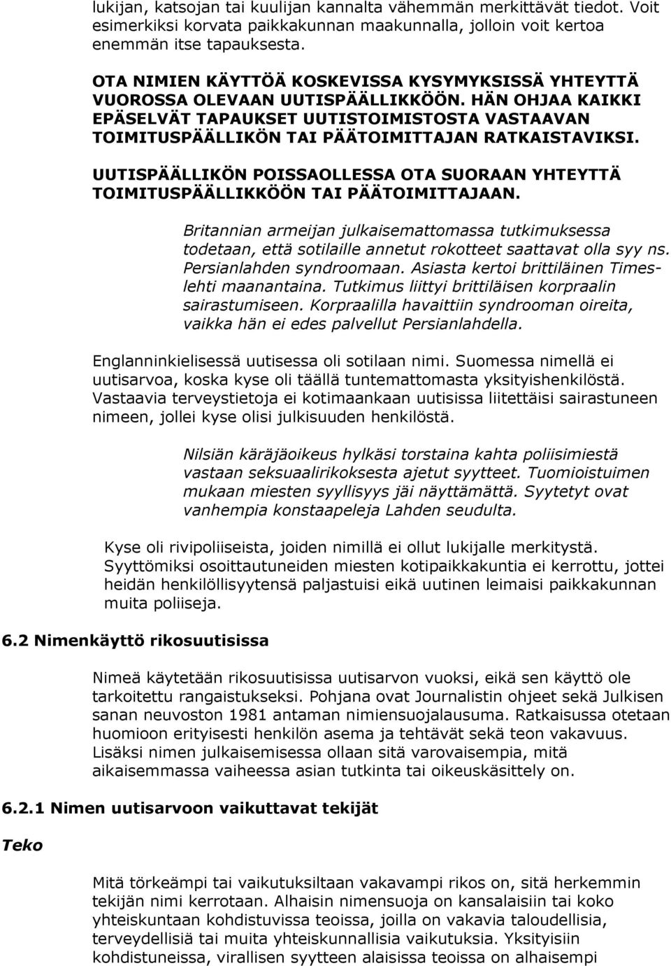 HÄN OHJAA KAIKKI EPÄSELVÄT TAPAUKSET UUTISTOIMISTOSTA VASTAAVAN TOIMITUSPÄÄLLIKÖN TAI PÄÄTOIMITTAJAN RATKAISTAVIKSI.