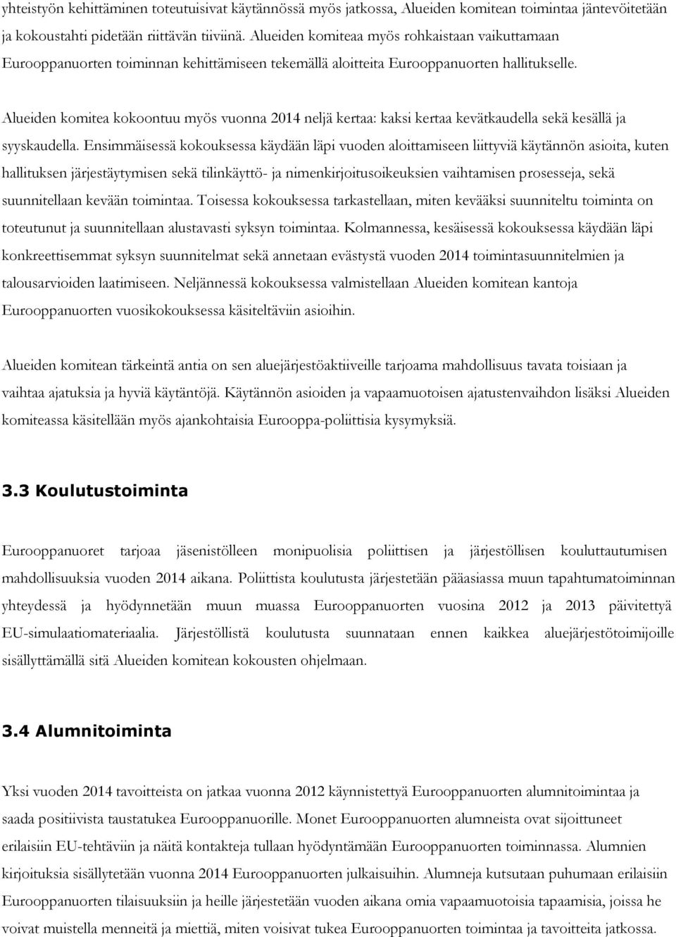 Alueiden komitea kokoontuu myös vuonna 2014 neljä kertaa: kaksi kertaa kevätkaudella sekä kesällä ja syyskaudella.