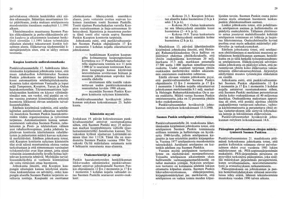 1.1991 lukien työntekijäin eläkelain alaiseksi takautuvasti kunkin työ suhteen alusta. Eläketurvaa täydennetään lisäetujärjestelyin siten, että se säilyy entisen tasoisena.