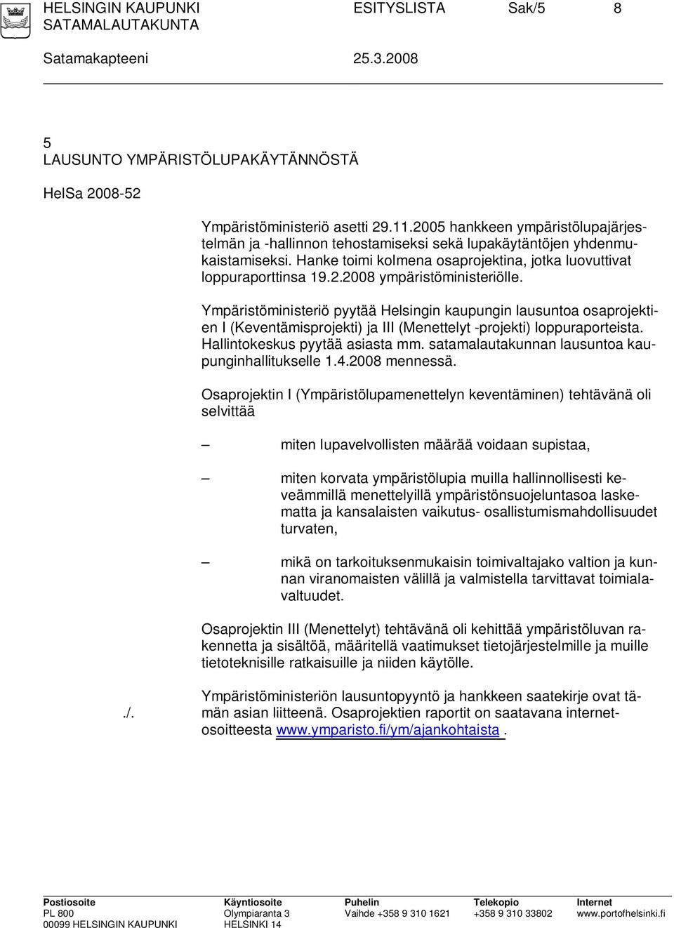 Ympäristöministeriö pyytää Helsingin kaupungin lausuntoa osaprojektien I (Keventämisprojekti) ja III (Menettelyt -projekti) loppuraporteista. Hallintokeskus pyytää asiasta mm.