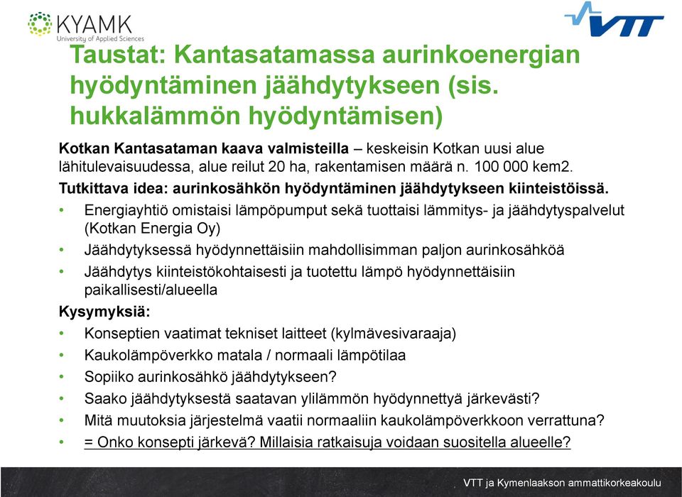 Tutkittava idea: aurinkosähkön hyödyntäminen jäähdytykseen kiinteistöissä.