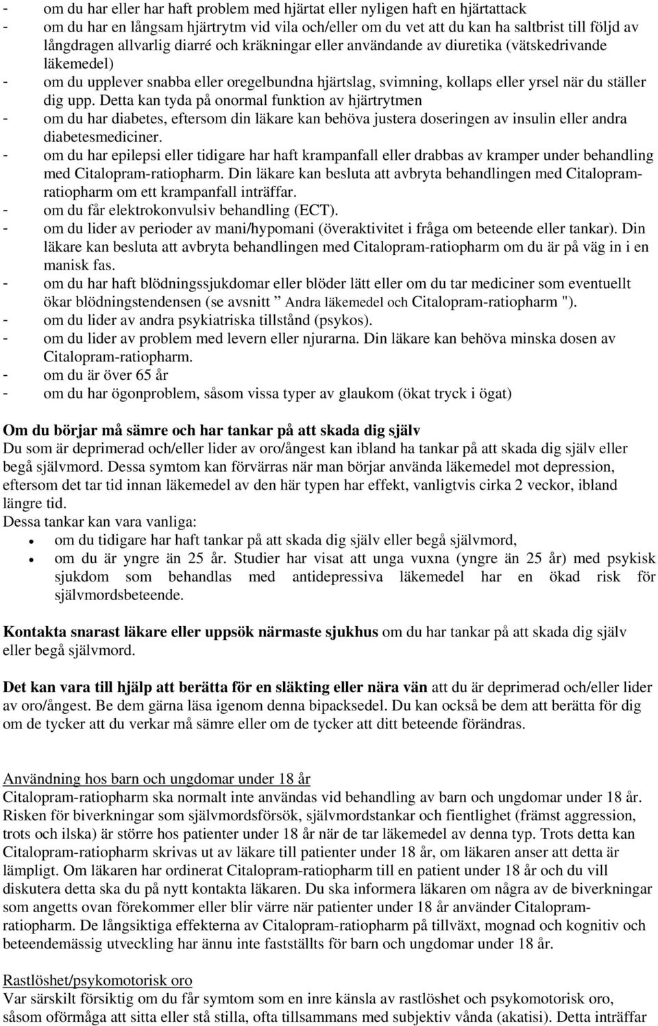 Detta kan tyda på onormal funktion av hjärtrytmen - om du har diabetes, eftersom din läkare kan behöva justera doseringen av insulin eller andra diabetesmediciner.