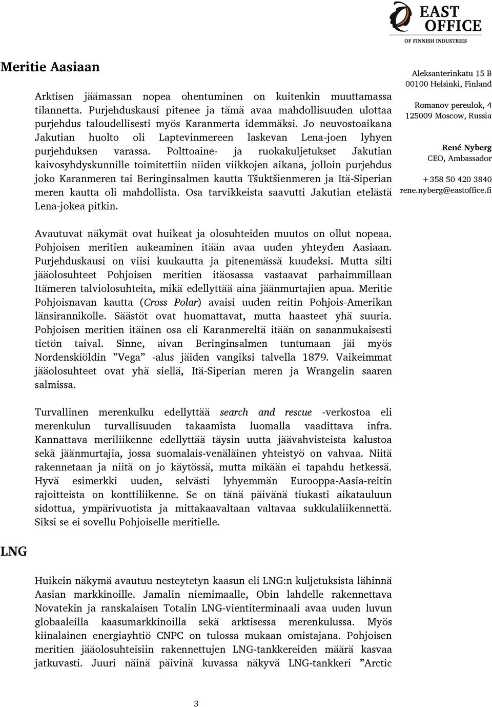 Jo neuvostoaikana Jakutian huolto oli Laptevinmereen laskevan Lena-joen lyhyen purjehduksen varassa.