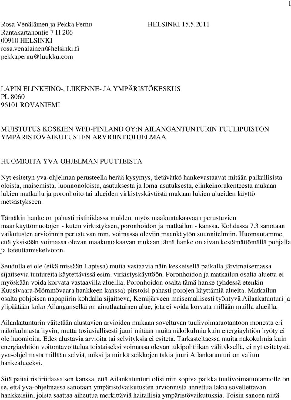 YVA-OHJELMAN PUUTTEISTA Nyt esitetyn yva-ohjelman perusteella herää kysymys, tietävätkö hankevastaavat mitään paikallisista oloista, maisemista, luonnonoloista, asutuksesta ja loma-asutuksesta,