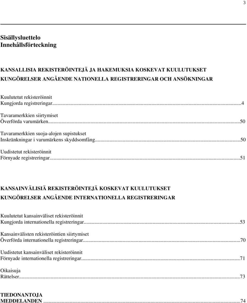 ..50 Uudistetut rekisteröinnit Förnyade registreringar.