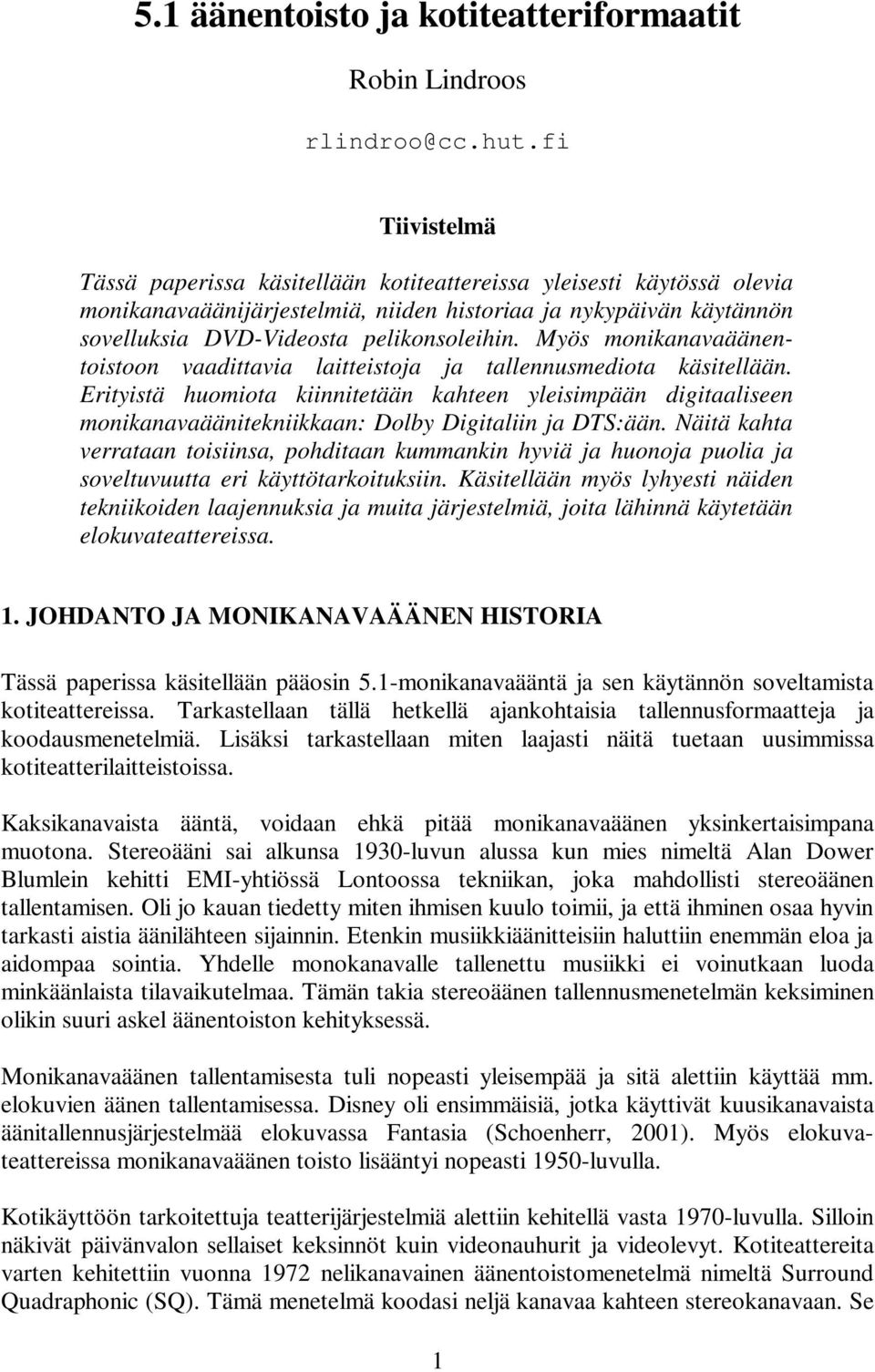 Myös monikanavaäänentoistoon vaadittavia laitteistoja ja tallennusmediota käsitellään.