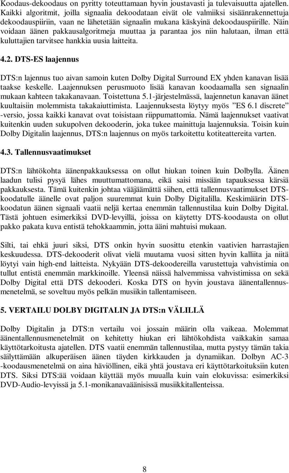 Näin voidaan äänen pakkausalgoritmeja muuttaa ja parantaa jos niin halutaan, ilman että kuluttajien tarvitsee hankkia uusia laitteita. 4.2.