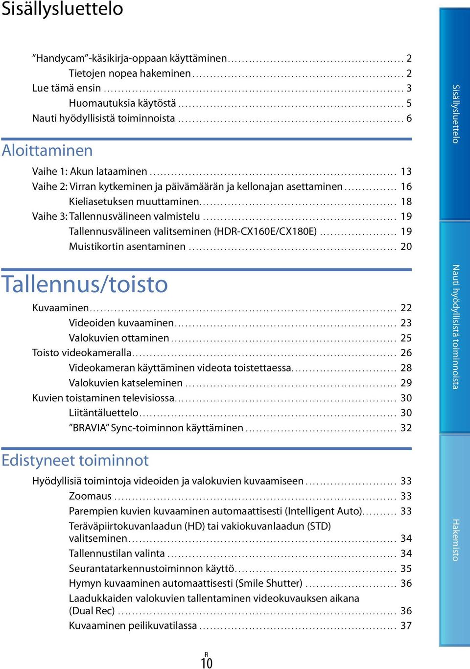 ................................................................ 6 Aloittaminen Vaihe 1: Akun lataaminen....................................................................... 13 Vaihe 2: Virran kytkeminen ja päivämäärän ja kellonajan asettaminen.