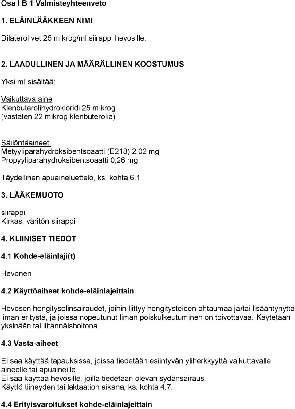 LAADULLINEN JA MÄÄRÄLLINEN KOOSTUMUS Yksi ml sisältää: Vaikuttava aine Klenbuterolihydrokloridi 25 mikrog (vastaten 22 mikrog klenbuterolia) Säilöntäaineet: Metyyliparahydroksibentsoaatti (E218) 2,02