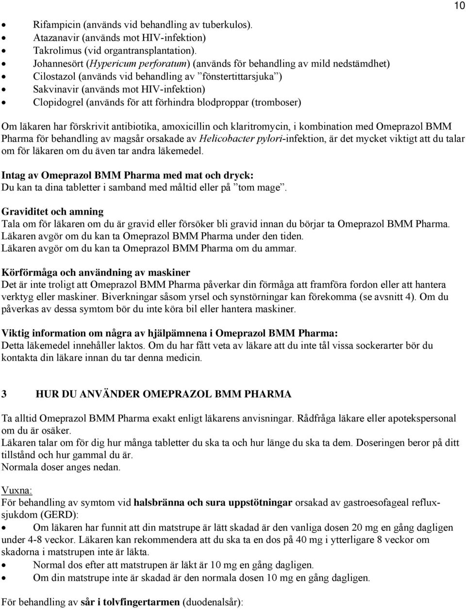 för att förhindra blodproppar (tromboser) 10 Om läkaren har förskrivit antibiotika, amoxicillin och klaritromycin, i kombination med Omeprazol BMM Pharma för behandling av magsår orsakade av