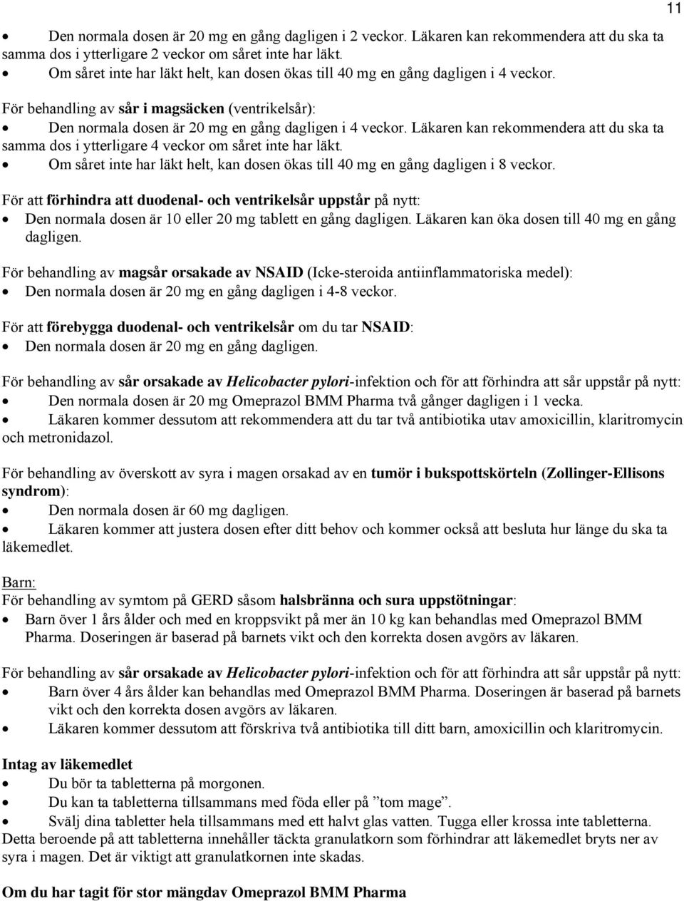 Läkaren kan rekommendera att du ska ta samma dos i ytterligare 4 veckor om såret inte har läkt. Om såret inte har läkt helt, kan dosen ökas till 40 mg en gång dagligen i 8 veckor.