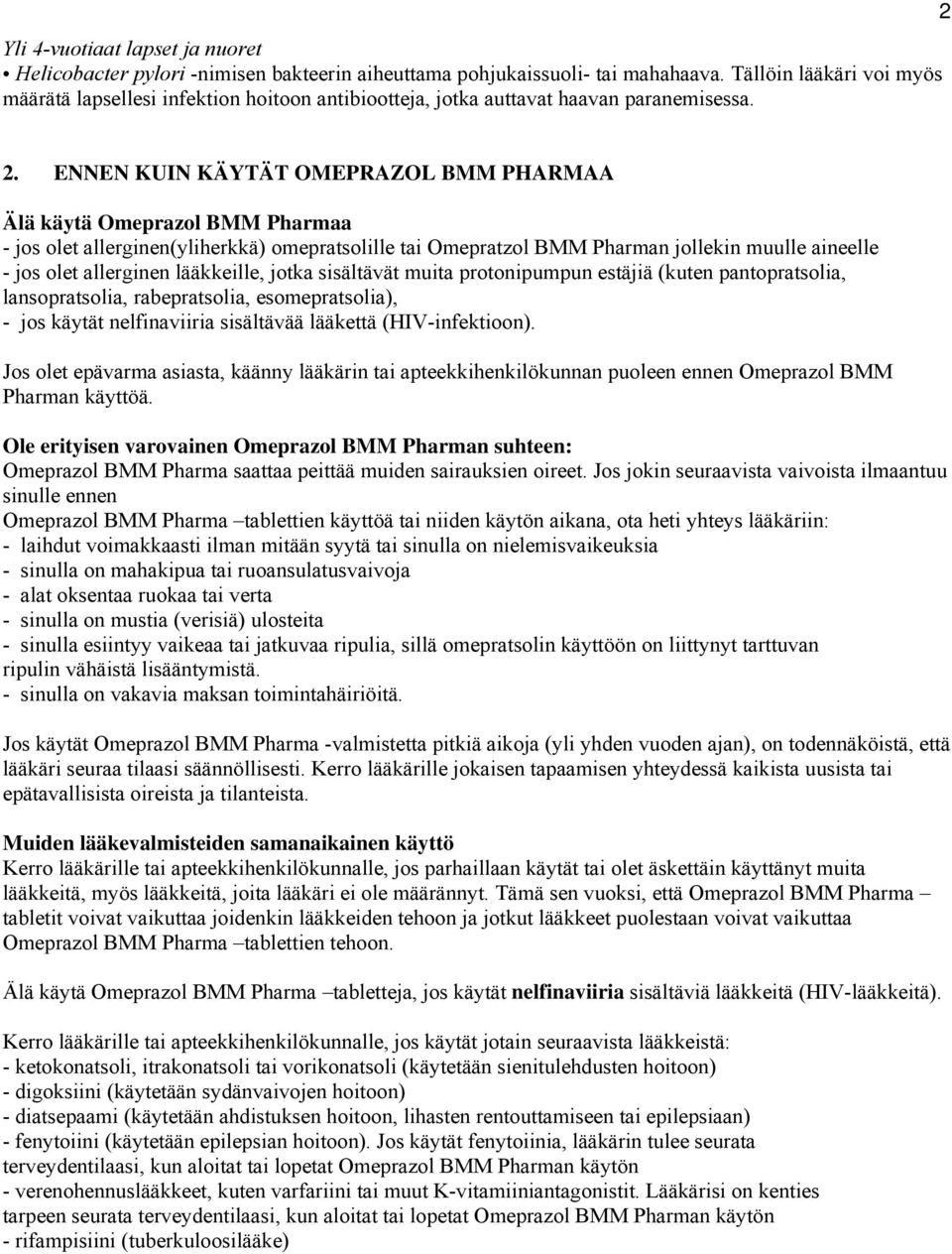 ENNEN KUIN KÄYTÄT OMEPRAZOL BMM PHARMAA Älä käytä Omeprazol BMM Pharmaa - jos olet allerginen(yliherkkä) omepratsolille tai Omepratzol BMM Pharman jollekin muulle aineelle - jos olet allerginen