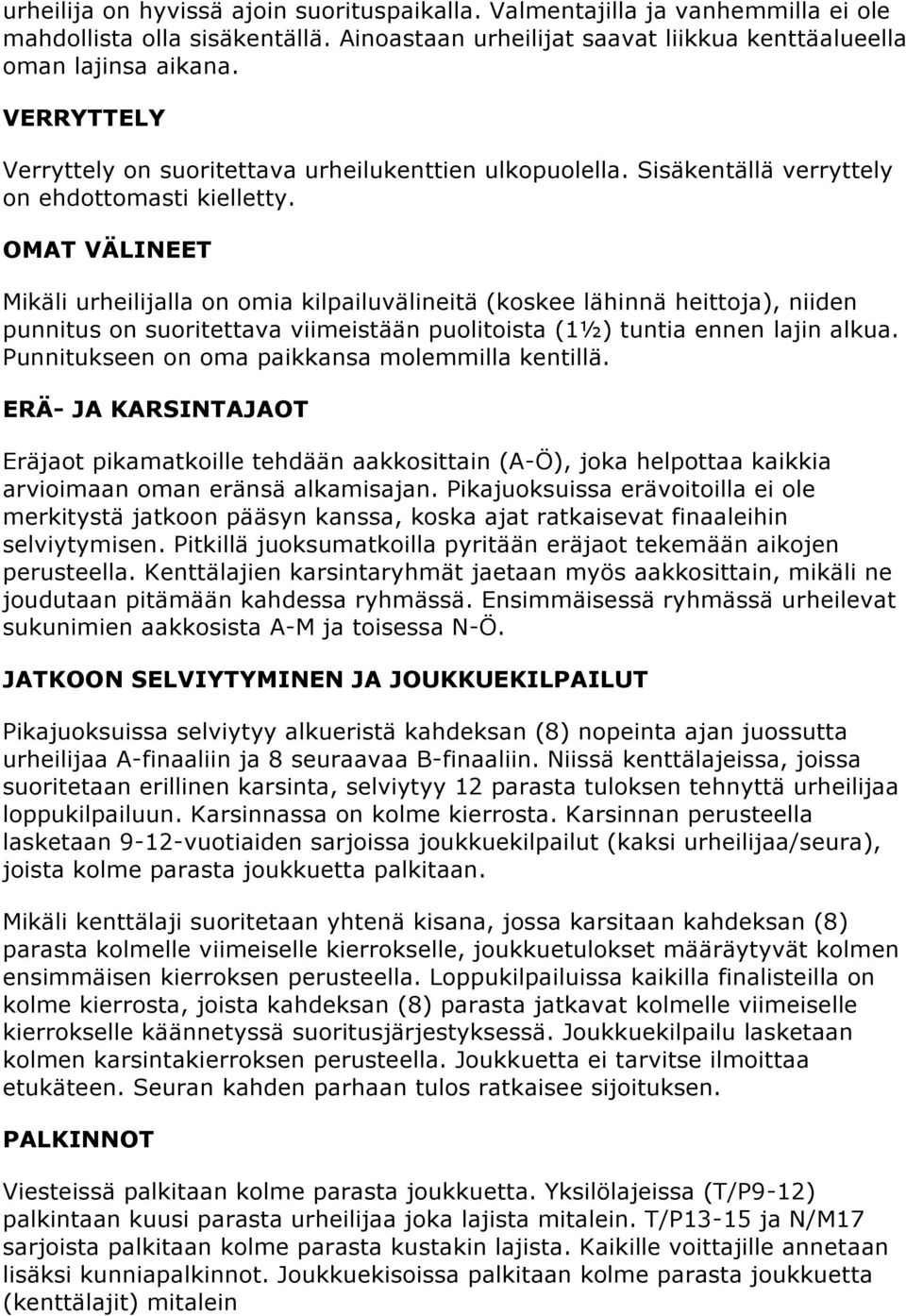 OMAT VÄLINEET Mikäli urheilijalla on omia kilpailuvälineitä (koskee lähinnä heittoja), niiden punnitus on suoritettava viimeistään puolitoista (1½) tuntia ennen lajin alkua.