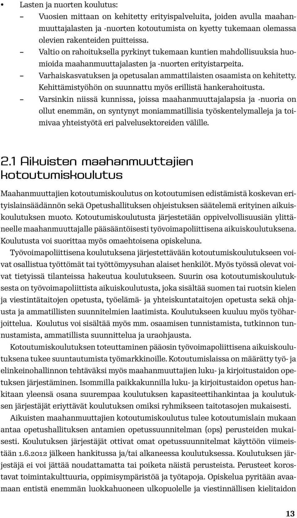 Kehittämistyöhön on suunnattu myös erillistä hankerahoitusta.