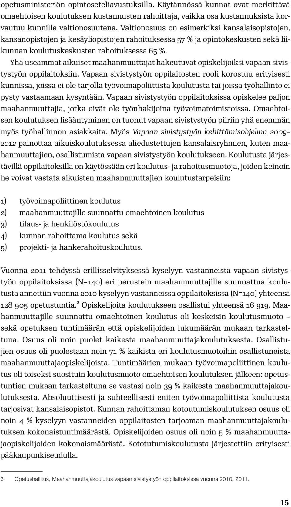 Yhä useammat aikuiset maahanmuuttajat hakeutuvat opiskelijoiksi vapaan sivistystyön oppilaitoksiin.