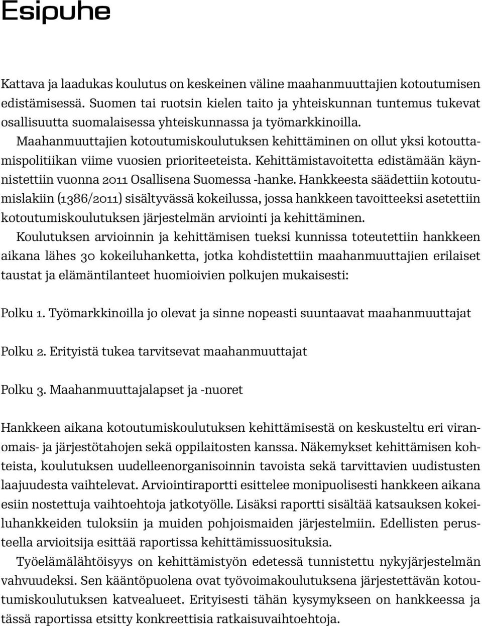 Maahanmuuttajien kotoutumiskoulutuksen kehittäminen on ollut yksi kotouttamispolitiikan viime vuosien prioriteeteista.