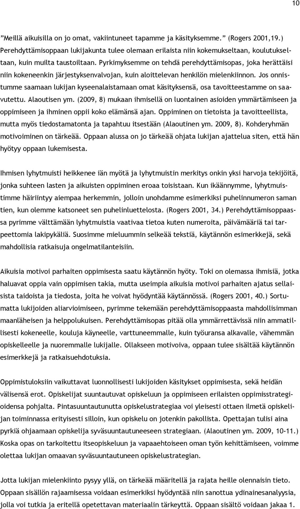 Js nnistumme saamaan lukijan kyseenalaistamaan mat käsityksensä, sa tavitteestamme n saavutettu. Alautisen ym.