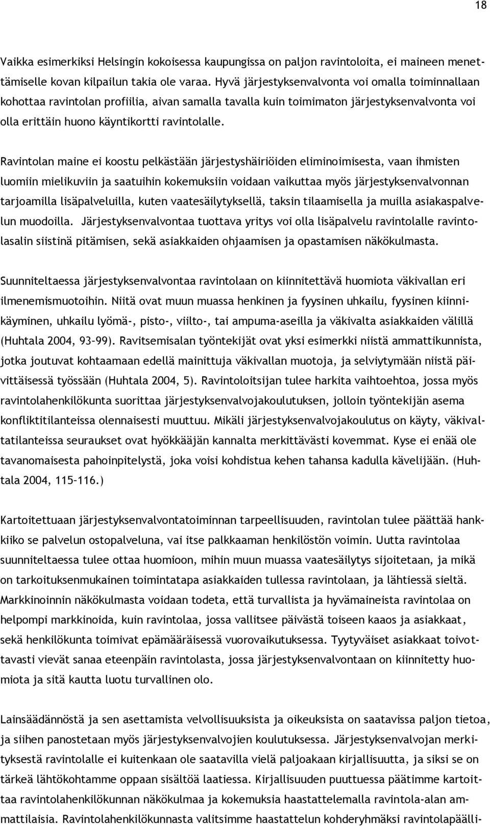 Ravintlan maine ei kstu pelkästään järjestyshäiriöiden eliminimisesta, vaan ihmisten lumiin mielikuviin ja saatuihin kkemuksiin vidaan vaikuttaa myös järjestyksenvalvnnan tarjamilla lisäpalveluilla,