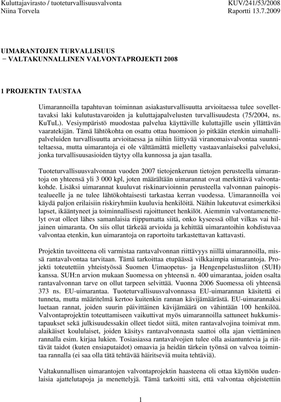 kulutustavaroiden ja kuluttajapalvelusten turvallisuudesta (75/2004, ns. KuTuL). Vesiympäristö muodostaa palvelua käyttäville kuluttajille usein yllättävän vaaratekijän.