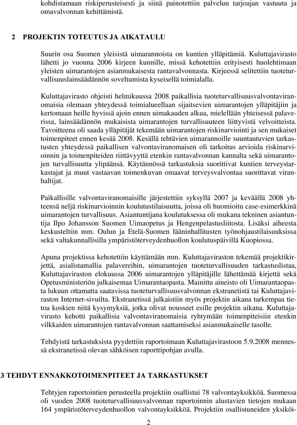 Kuluttajavirasto lähetti jo vuonna 2006 kirjeen kunnille, missä kehotettiin erityisesti huolehtimaan yleisten uimarantojen asianmukaisesta rantavalvonnasta.