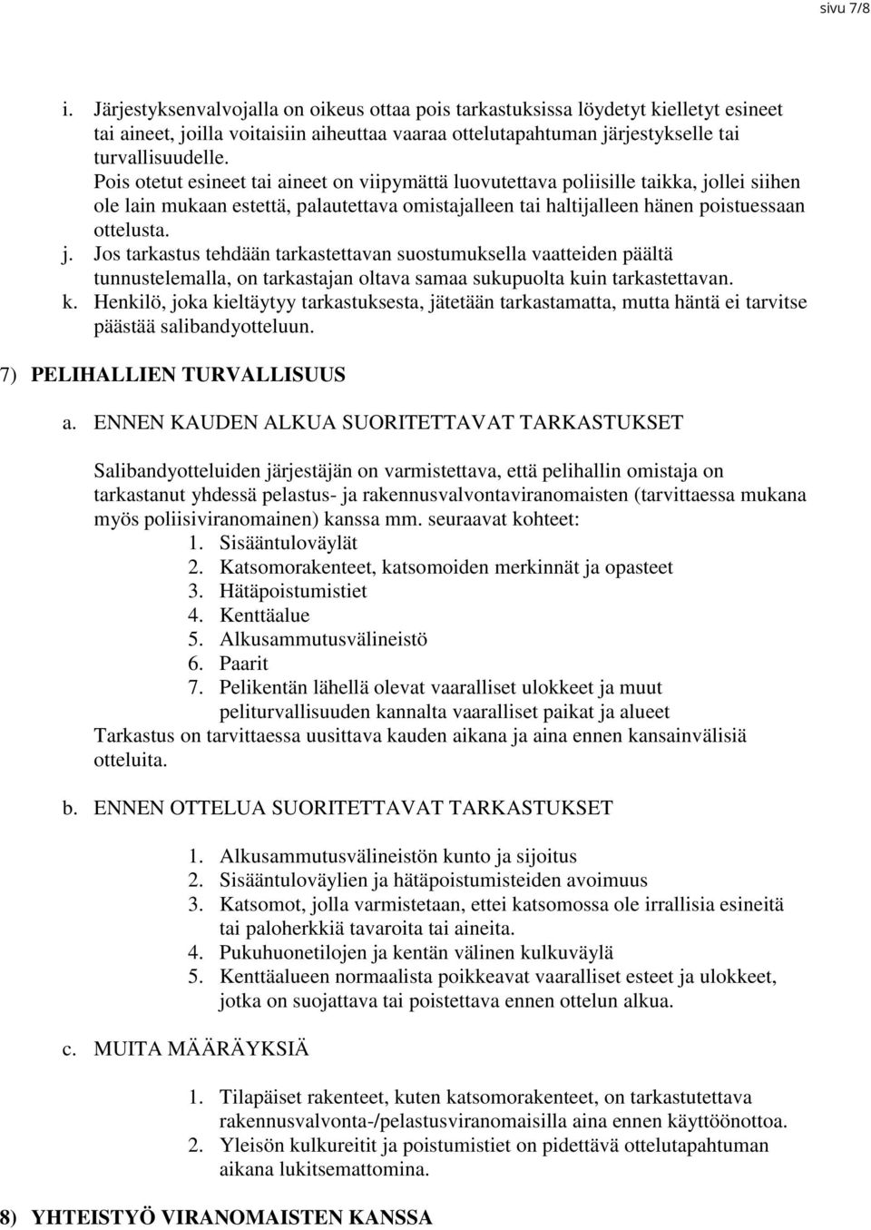 llei siihen ole lain mukaan estettä, palautettava omistajalleen tai haltijalleen hänen poistuessaan ottelusta. j.