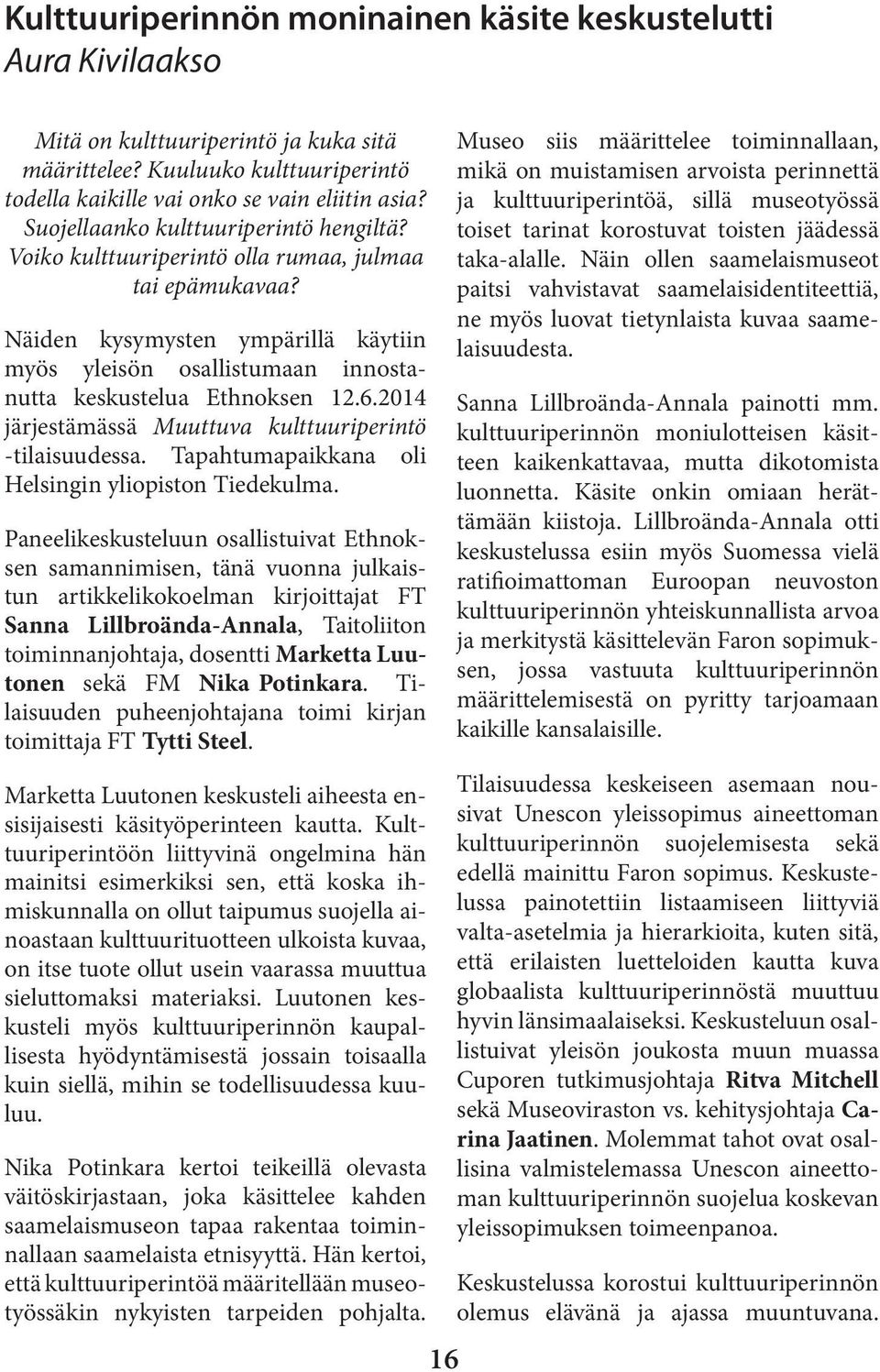 6.2014 järjestämässä Muuttuva kulttuuriperintö -tilaisuudessa. Tapahtumapaikkana oli Helsingin yliopiston Tiedekulma.